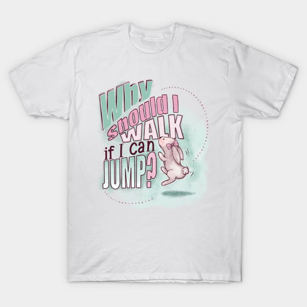 Why should I walk if I can JUMP? T-Shirt by Alies